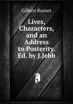 Lives, Characters, and an Address to Posterity. Ed. by J.Jebb
