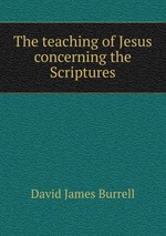 The teaching of Jesus concerning the Scriptures