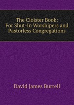 The Cloister Book: For Shut-In Worshipers and Pastorless Congregations