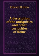 A description of the antiquities and other curiosities of Rome