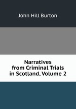 Narratives from Criminal Trials in Scotland, Volume 2