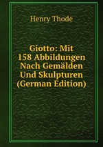 Giotto: Mit 158 Abbildungen Nach Gemlden Und Skulpturen (German Edition)
