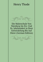 Die Malerschule Von Nrnberg Im Xiv. Und Xv. Jahrhundert in Ihrer Entwickelung Bis Auf Drer (German Edition)