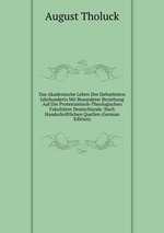 Das Akademische Leben Des Siebzehnten Jahrhunderts Mit Besonderer Beziehung Auf Die Protestantisch-Theologischen Fakultten Deutschlands: Nach Handschriftlichen Quellen (German Edition)