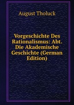 Vorgeschichte Des Rationalismus: Abt. Die Akademische Geschichte (German Edition)