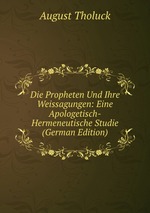 Die Propheten Und Ihre Weissagungen: Eine Apologetisch-Hermeneutische Studie (German Edition)