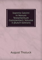 Ioannis Calvini in Novum Testamentum Commentarii, Volume 3 (Dutch Edition)