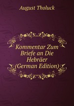 Kommentar Zum Briefe an Die Hebrer (German Edition)