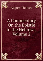 A Commentary On the Epistle to the Hebrews, Volume 2