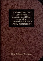 Customary of the Benedictine monasteries of Saint Augustine, Canterbury, and Saint Peter, Westminster