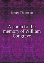 A poem to the memory of William Congreve