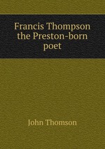 Francis Thompson the Preston-born poet