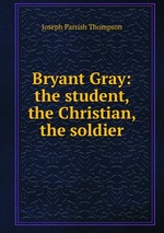 Bryant Gray: the student, the Christian, the soldier