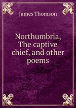 Northumbria, The captive chief, and other poems