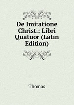 De Imitatione Christi: Libri Quatuor (Latin Edition)