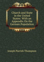 Church and State in the United States: With an Appendix On the German Population