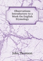 Observations Introductory to a Work On English Etymology