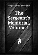 The Sergeant`s Memorial, Volume 1