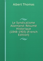 Le Syndicalisme Allemand: Rsum Historique (1848-1903) (French Edition)