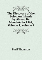 The Discovery of the Solomon Islands by Alvaro De Mendaa in 1568, Volume 1; volume 7