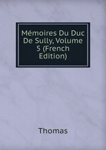 Mmoires Du Duc De Sully, Volume 5 (French Edition)