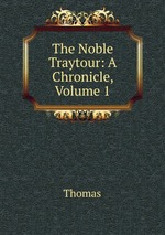 The Noble Traytour: A Chronicle, Volume 1