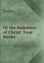 Of the Imitation of Christ: Four Books