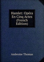 Hamlet: Opra En Cinq Actes (French Edition)