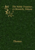 The Noble Traytour: A Chronicle, Volume 3