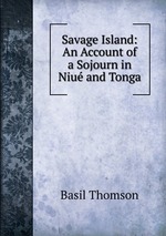 Savage Island: An Account of a Sojourn in Niu and Tonga