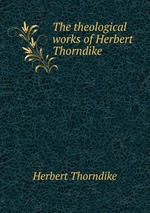 The theological works of Herbert Thorndike
