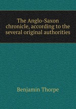 The Anglo-Saxon chronicle, according to the several original authorities