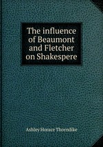 The influence of Beaumont and Fletcher on Shakespere