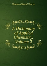 A Dictionary of Applied Chemistry, Volume 2