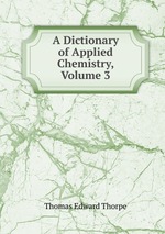 A Dictionary of Applied Chemistry, Volume 3