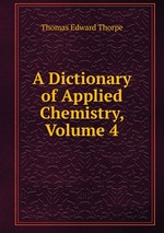 A Dictionary of Applied Chemistry, Volume 4
