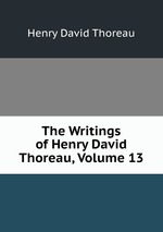 The Writings of Henry David Thoreau, Volume 13