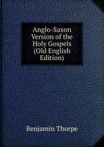 Anglo-Saxon Version of the Holy Gospels (Old English Edition)