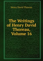 The Writings of Henry David Thoreau, Volume 16