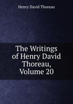 The Writings of Henry David Thoreau, Volume 20