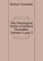 The Theological Works of Herbert Thorndike, Volume 4, part 2