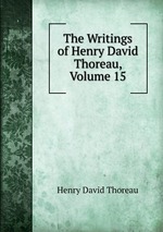 The Writings of Henry David Thoreau, Volume 15
