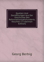 Quellen Und Darstellungen Aus Der Geschichte Des Reformationsjahrhunderts, Volumes 1-5 (German Edition)
