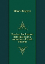 Essai sur les donnes immdiates de la conscience (French Edition)