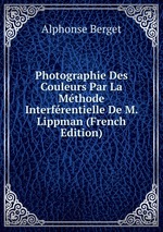 Photographie Des Couleurs Par La Mthode Interfrentielle De M. Lippman (French Edition)