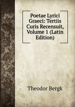 Poetae Lyrici Graeci: Tertiis Curis Recensuit, Volume 1 (Latin Edition)