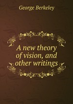 A new theory of vision, and other writings