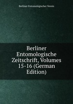 Berliner Entomologische Zeitschrift, Volumes 15-16 (German Edition)