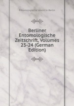 Berliner Entomologische Zeitschrift, Volumes 23-24 (German Edition)