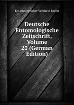 Deutsche Entomologische Zeitschrift, Volume 23 (German Edition)